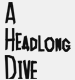 A Headlong Dive